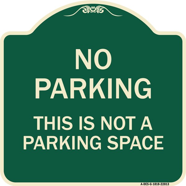 This Is Not A Parking Space Heavy-Gauge Aluminum Architectural Sign, 18" x 18", G-1818-22813